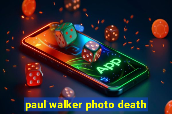 paul walker photo death